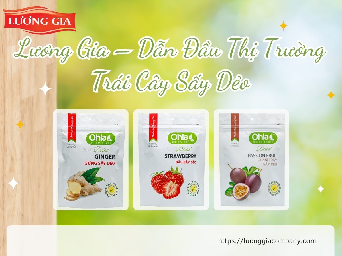 Lương Gia – Dẫn Đầu Thị Trường Trái Cây Sấy Dẻo